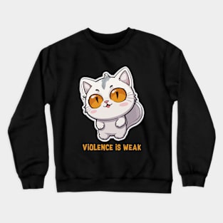 violence is weak Crewneck Sweatshirt